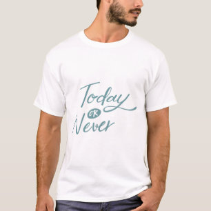 Heute oder nie positiv Satz transparent Zitat T-Shirt