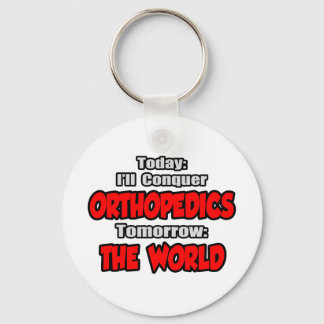 Heute Orthopädie... Morgen, die Welt Schlüsselanhänger