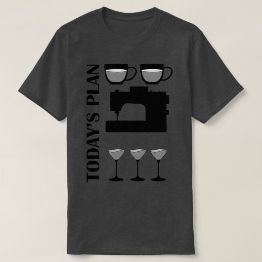 Heute Plan Kaffee Nähen Wein T-Shirt (Design vorne)
