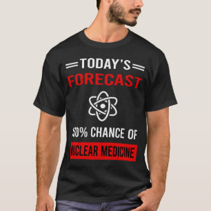 Heute Prognosen zur Nuklearen Medizin T-Shirt