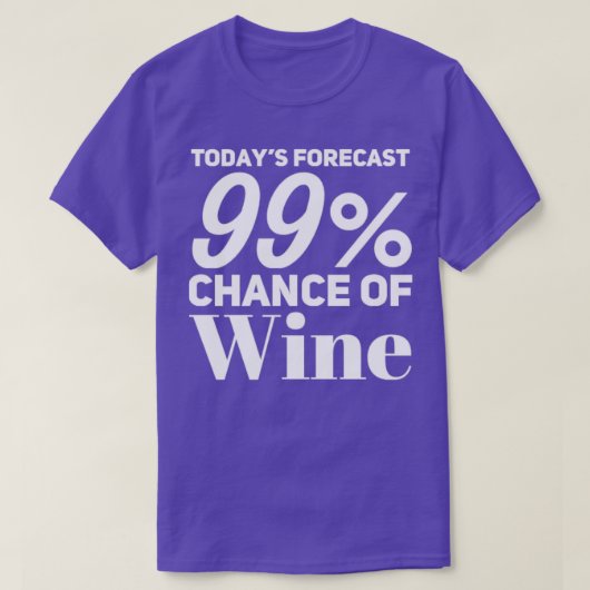 Heute prognostiziert 99 Chance Wein Funny Wine Lov T-Shirt (Design vorne)