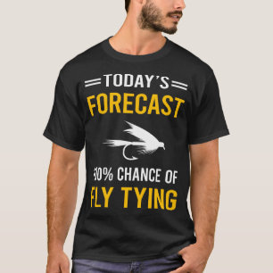 Heute prognostiziert Fly Tying T-Shirt
