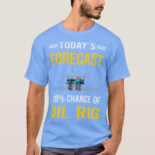 Heute prognostiziert Öl-Rig Roughneck Offshore-Pla T-Shirt