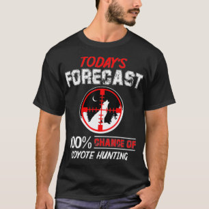 Heute prognostizierte 100 Chance der Coyote-Jagd T-Shirt
