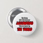 Heute Rechnungswesen.. Morgen, die Welt Button (Vorne & Hinten)
