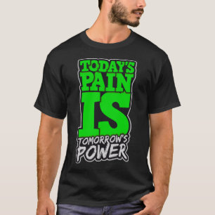 Heute Schmerz ist Tomorrows Power Motivieren Männe T-Shirt