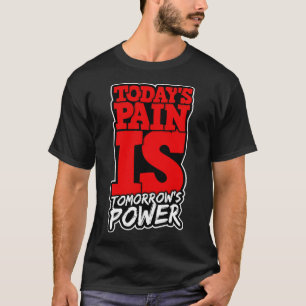 Heute Schmerz ist Tomorrows Power Motivieren Männe T-Shirt