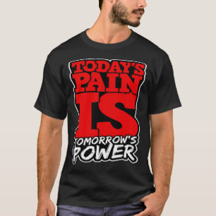 Heute Schmerz ist Tomorrows Power Motivieren Männe T-Shirt