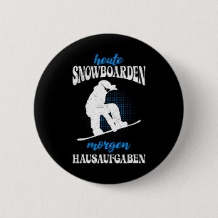 Heute Snowboarden Morgen Zuhause Tasks Snowboard Button