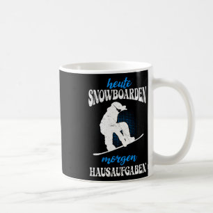Heute Snowboarden Morgen Zuhause Tasks Snowboard Kaffeetasse