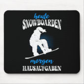 Heute Snowboarden Morgen Zuhause Tasks Snowboard Mousepad (Vorne)