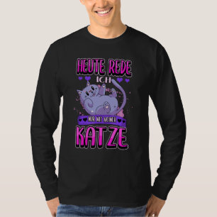 Heute Talk Ich Nur mit Aufgrund Katze Hauset T-Shirt