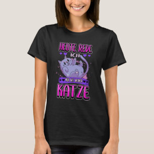 Heute Talk Ich Nur mit Aufgrund Katze Hauset T-Shirt