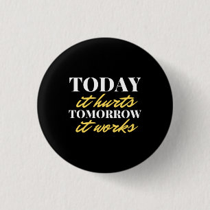 Heute tut es morgen weh. Es funktioniert Button