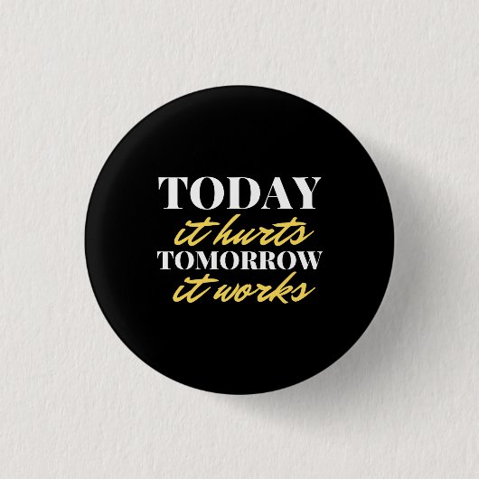 Heute tut es morgen weh. Es funktioniert Button (Vorderseite)