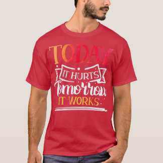 Heute tut es morgen weh - Motivation T-Shirt