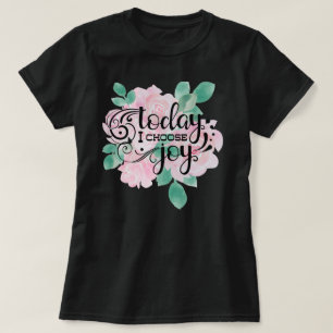 Heute wähle ich die Freude  Flora T-Shirt