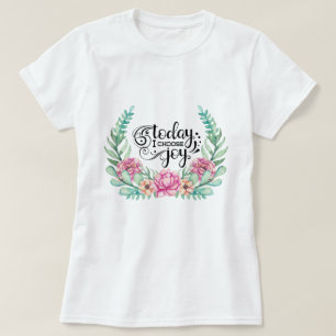 Heute wähle ich die Freude   Floral T-Shirt