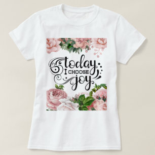 Heute wähle ich die Freude   Floral T-Shirt
