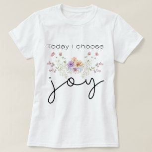 Heute wähle ich Joy Inspirational Wildblumen T-Shirt