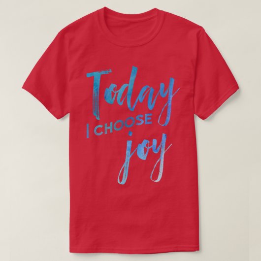 Heute wähle ich Joy Watercolor Christlich Faith T-Shirt (Design vorne)
