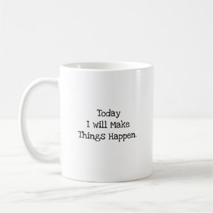 Heute werde ich Dinge geschehen lassen Motivation Kaffeetasse