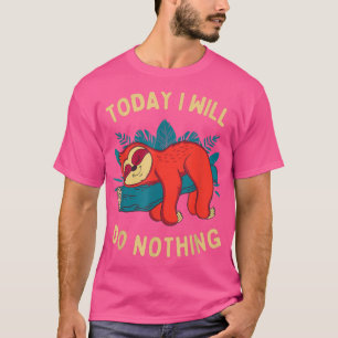 Heute werde ich nichts Funny Sloth Meme Lazy Slot  T-Shirt