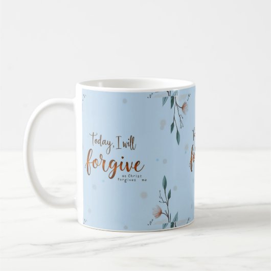 Heute werde ich verzeihen, wie Christus mir verzei Kaffeetasse (Links)