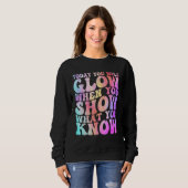 Heute werden Sie strahlen, wenn Sie zeigen, was Si Sweatshirt (Vorne ganz)