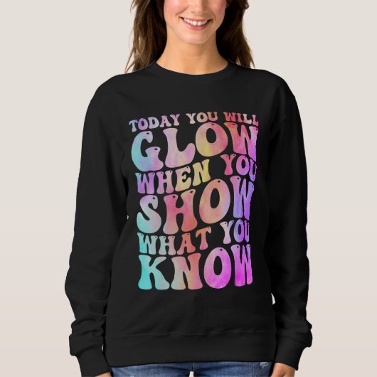 Heute werden Sie strahlen, wenn Sie zeigen, was Si Sweatshirt (Vorderseite)