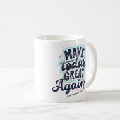 Heute wieder großartig machen kaffeetasse (VorderseiteRechts)