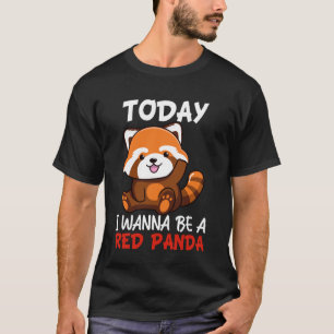 Heute will ich ein roter Panda sein T-Shirt