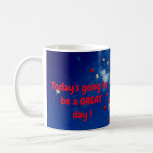 Heute wird ein GROSSARTIGER Tag! Kaffeetasse