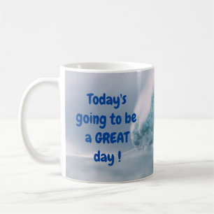 Heute wird ein GROSSARTIGER Tag! Kaffeetasse