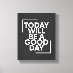 Heute wird ein guter Tag sein Positive Wall Art Leinwanddruck