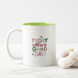 Heute wird ein guter Tag Tasse