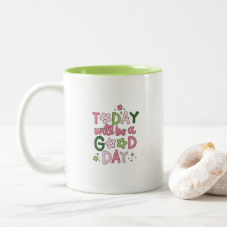 Heute wird ein guter Tag Tasse