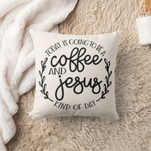 Heute wird ein Kaffee und Jesus Kissen