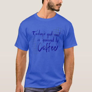 Heute wird gute Laune durch den Kaffee gesponsert T-Shirt