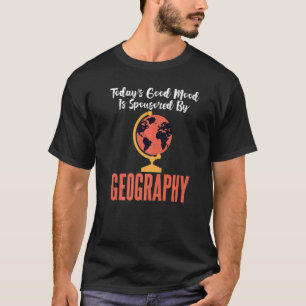 Heute wird gute Laune von Geografie-Lehrer geförde T-Shirt