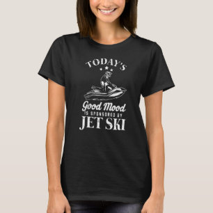 Heute wird gute Laune von Jet Ski Water Spo geförd T-Shirt