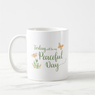 Heute wird mein friedlicher Tag sein Kaffeetasse