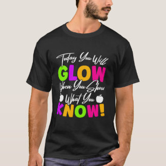 Heute wirst du zeigen, wenn du zeigst, was du weiß T-Shirt