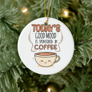 Heutige Gute Laune Wird Von Kaffee Gesponsert Keramik Ornament