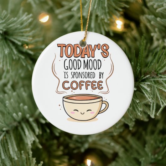 Heutige Gute Laune Wird Von Kaffee Gesponsert Keramik Ornament (Baum)