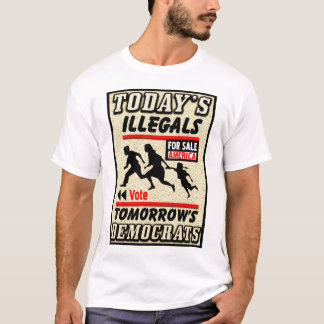 Heutige Illegals: Morgige Demokraten! T-Shirt