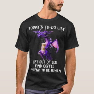 Heutige To-Do-Liste Aufstehen Kaffee finden ZIEHE T-Shirt