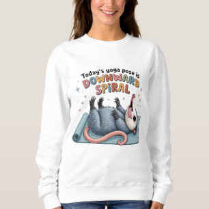 Heutige Yoga-Übung ist Downward Possum Lustig Ment Sweatshirt