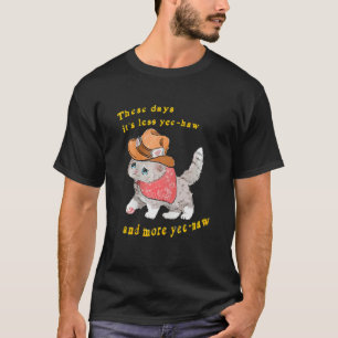 Heutzutage gibt es weniger Yee Haw und mehr Yee Na T-Shirt