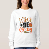 Hexe Be Crazy Halloween Sweatshirt (Vorderseite)